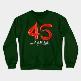 45th Birthday Gifts - 45 Years and still Hot Crewneck Sweatshirt